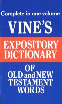 cover of the book Vine’s Expository Dictionary of Old and New Testament Words