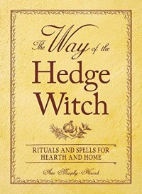 cover of the book The Way of the Hedge Witch: Rituals and Spells for Hearth and Home