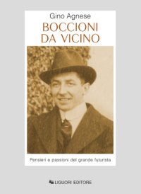 cover of the book Boccioni da vicino. Pensieri e passioni del grande futurista