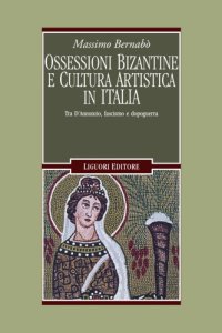 cover of the book Ossessioni bizantine e cultura artistica in Italia. Tra D’Annunzio, fascismo e dopoguerra