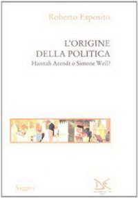 cover of the book L’Origine della politica. Hannah Arendt o Simone Weil