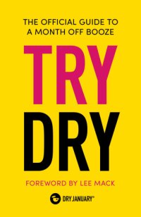 cover of the book Try Dry The Official Guide to a Month Off Booze