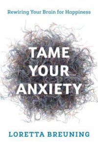 cover of the book Tame Your Anxiety: Rewiring Your Brain for Happiness