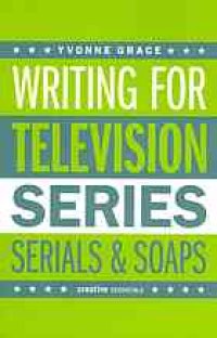 cover of the book Writing for television : series, serials and soaps