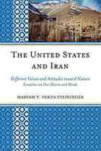 cover of the book The United States and Iran : different values and attitudes toward nature ; scratches on our hearts and minds