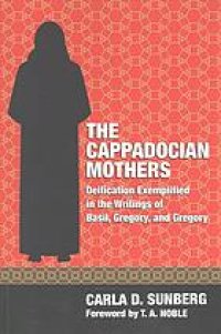 cover of the book The Cappadocian Mothers : deification exemplified in the writings of Basil, Gregory, and Gregory