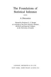 cover of the book The Foundations of Statistical Inference: A Discussion. Opened by Professor L. J. Savage at a meeting of the Joint Statistics Seminar, Birbeck and Imperial Colleges, in the University of London