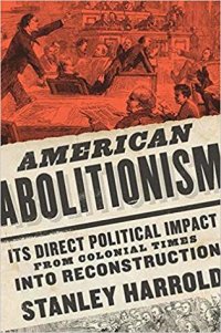 cover of the book American Abolitionism: Its Direct Political Impact from Colonial Times Into Reconstruction