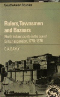 cover of the book Rulers, Townsmen and Bazaars: North Indian Society in the Age of British Expansion, 1770–1870