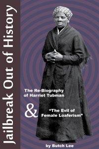 cover of the book Jailbreak Out of History: the Re-Biography of Harriet Tubman and “The Evil of Female Loaferism”