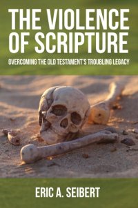 cover of the book The Violence of Scripture: Overcoming the Old Testament’s Troubling Legacy