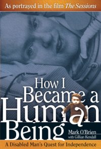 cover of the book How I Became a Human Being: A Disabled Man’s Quest for Independence