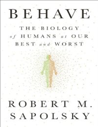 cover of the book Behave: The Biology of Humans at Our Best and Worst