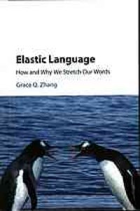 cover of the book Elastic Language : How and Why we Stretch our Words