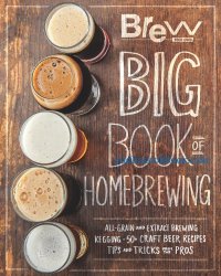 cover of the book The Brew Your Own big book of homebrewing : all-grain and extract brewing, kegging, 50+ craft beer recipes, tips and tricks from the pros