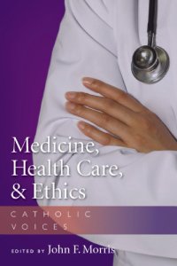 cover of the book Medicine, Health Care, and Ethics: Catholic Voices