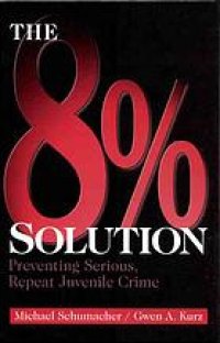 cover of the book The 8% Solution: Preventing Serious, Repeat Juvenile Crime (8 Percent Solution)