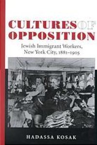 cover of the book Cultures of Opposition: Jewish Immigrant Workers, New York City, 1881-1905 (SUNY series in American labor history)