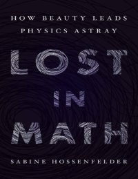 cover of the book Lost in Math: How Beauty Leads Physics Astray