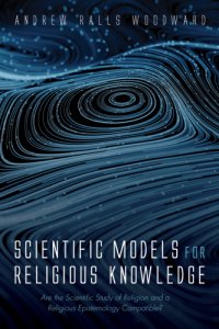 cover of the book Scientific Models for Religious Knowledge: Are the Scientific Study of Religion and a Religious Epistemology Compatible