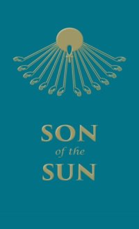 cover of the book Son of the Sun: The Life and Philosophy of Akhnaton, King of Egypt