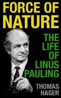 cover of the book Force of Nature: The Life of Linus Pauling