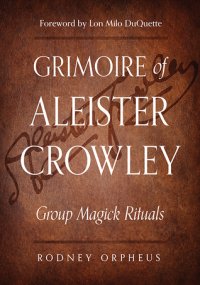 cover of the book Grimoire of Aleister Crowley: Group Magick Rituals