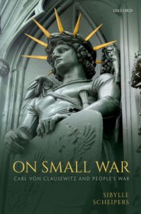 cover of the book On Small War: Carl Von Clausewitz And People’s War