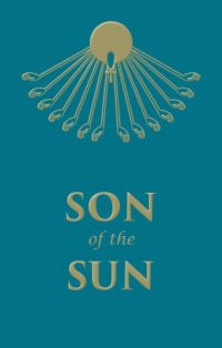 cover of the book Son of the Sun: The Life and Philosophy of Akhnaton, King of Egypt