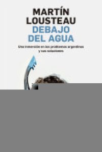 cover of the book Debajo del agua: Una inmersión en los problemas argentinos y sus soluciones