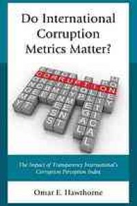 cover of the book Do international corruption metrics matter? : the impact of transparency international’s corruption perception index