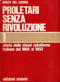 cover of the book Proletari senza rivoluzione. Storia delle classi subalterne italiane dal 1860 al 1950