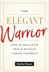 cover of the book The Elegant Warrior: How To Win Life’s Trials Without Losing Yourself