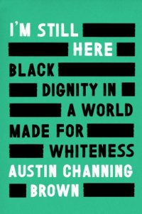 cover of the book I’m Still Here: Black Dignity in a World Made for Whiteness