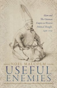 cover of the book Useful Enemies: Islam and the Ottoman Empire in Western Political Thought, 1450–1750