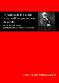 cover of the book El sentido de la historia y las medidas geopolíticas de Capital: crítica a Interpretes del Manifiesto del Partido Comunista