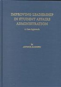 cover of the book Improving leadership in student affairs administration : a case approach