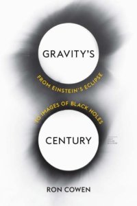 cover of the book Gravity’s Century: From Einstein’s Eclipse to Images of Black Holes