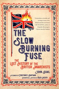 cover of the book The Slow Burning Fuse: The Lost History of the British Anarchists