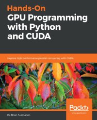 cover of the book Hands-On GPU Programming with Python and CUDA: Explore high-performance parallel computing with CUDA