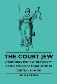 cover of the book The Court Jew: A Contribution To The History Of The Period Of Absolutism In Central Europe