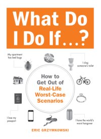 cover of the book What Do I Do If... How to Get Out of Real-Life Worst-Case Scenarios