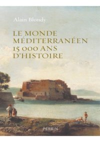 cover of the book Le monde méditerranéen : 15000 ans d’histoire