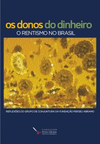 cover of the book Os donos do dinheiro: o rentismo no Brasil