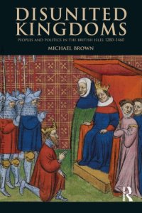 cover of the book Disunited Kingdoms: Peoples and Politics in the British Isles, 1280–1460