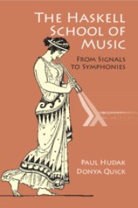 cover of the book The Haskell School of Music: From Signals to Symphonies