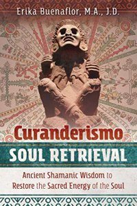 cover of the book Curanderismo Soul Retrieval: Ancient Shamanic Wisdom to Restore the Sacred Energy of the Soul