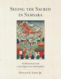 cover of the book Seeing the Sacred in Samsara: An Illustrated Guide to the Eighty-Four Mahasiddhas