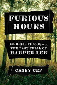 cover of the book Furious Hours : Murder, Fraud, and the Last Trial of Harper Lee