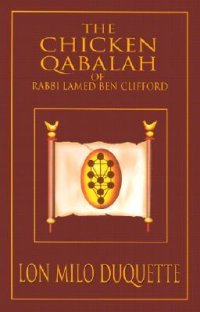 cover of the book The Chicken Qabalah of Rabbi Lamed Ben Clifford: Dilettante’s Guide to What You Do and Do Not Need to Know to Become a Qabalist